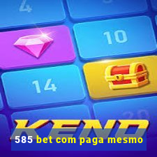 585 bet com paga mesmo